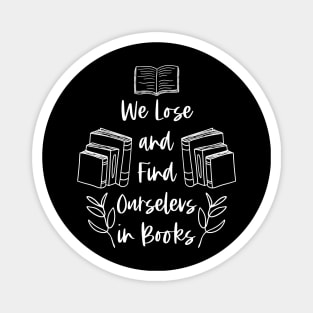 We Lose and Find Ourselves in Books - White - Bookish Magnet